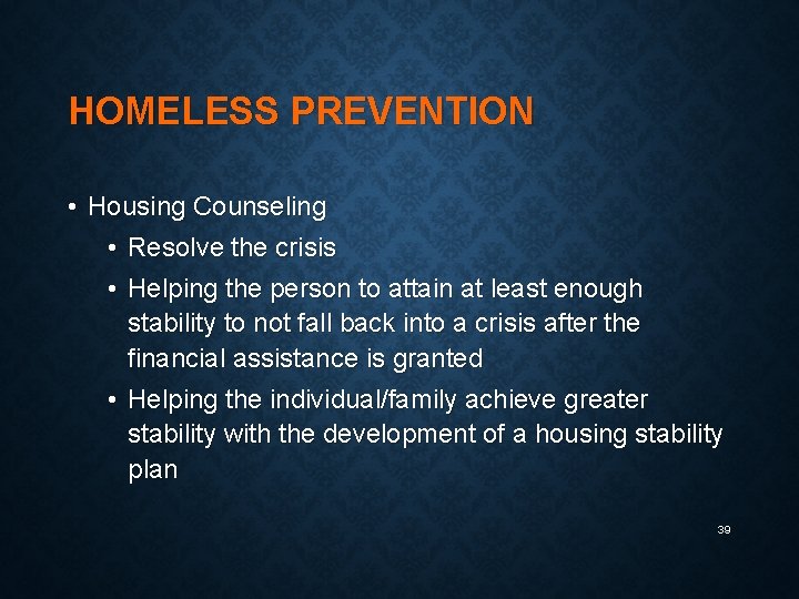 HOMELESS PREVENTION • Housing Counseling • Resolve the crisis • Helping the person to