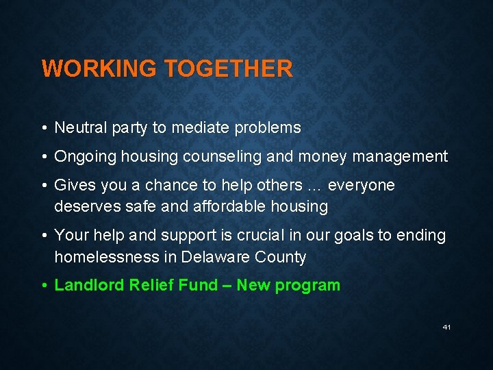 WORKING TOGETHER • Neutral party to mediate problems • Ongoing housing counseling and money