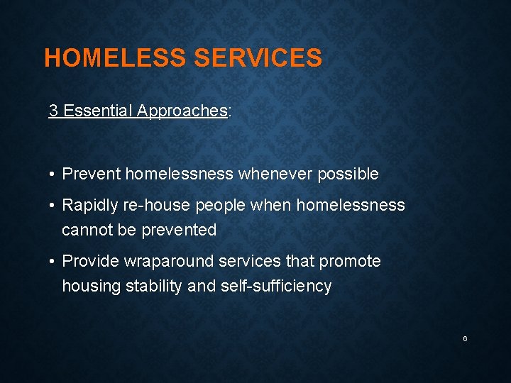 HOMELESS SERVICES 3 Essential Approaches: • Prevent homelessness whenever possible • Rapidly re-house people