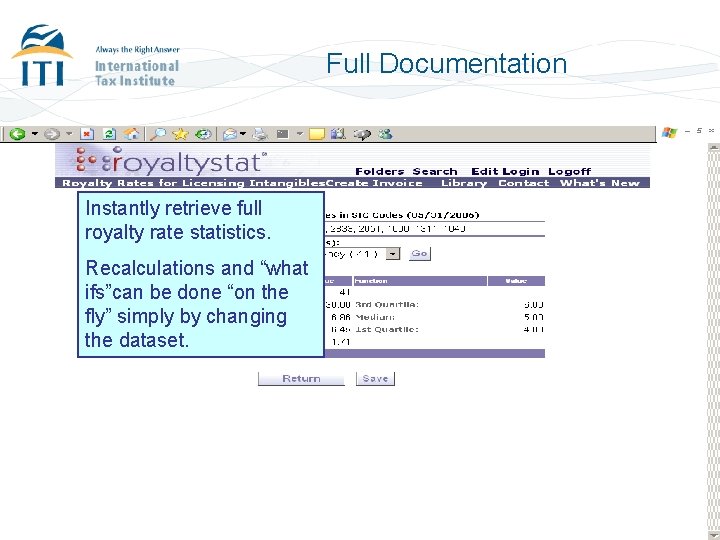 Full Documentation Instantly retrieve full royalty rate statistics. Recalculations and “what ifs”can be done