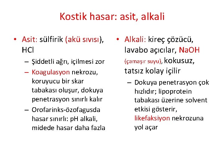 Kostik hasar: asit, alkali • Asit: sülfirik (akü sıvısı), HCl – Şiddetli ağrı, içilmesi