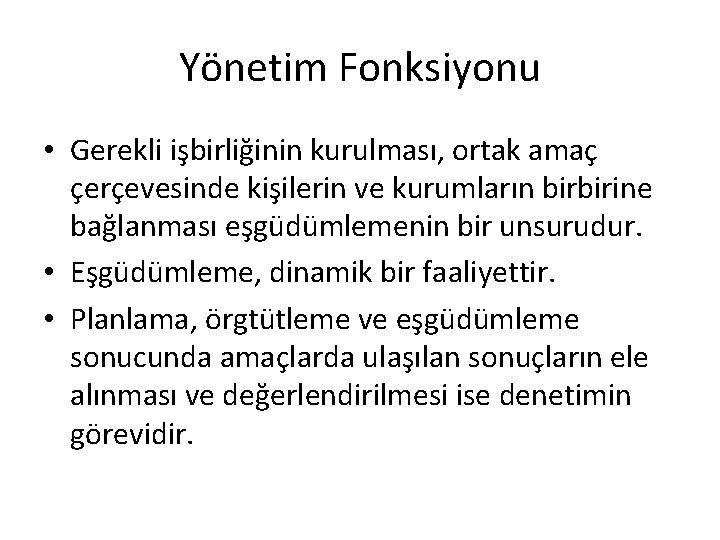 Yönetim Fonksiyonu • Gerekli işbirliğinin kurulması, ortak amaç çerçevesinde kişilerin ve kurumların birbirine bağlanması