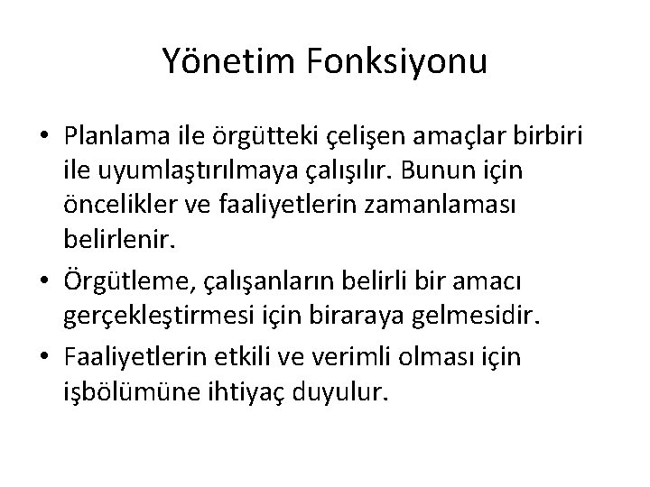 Yönetim Fonksiyonu • Planlama ile örgütteki çelişen amaçlar birbiri ile uyumlaştırılmaya çalışılır. Bunun için