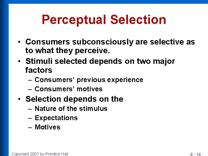 Perceptual Selection • Consumers subconsciously are selective as to what they perceive. • Stimuli