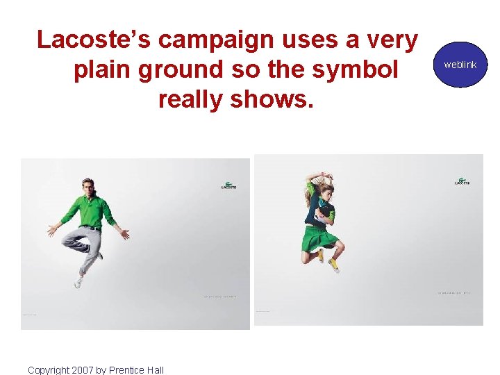 Lacoste’s campaign uses a very plain ground so the symbol really shows. Copyright 2007