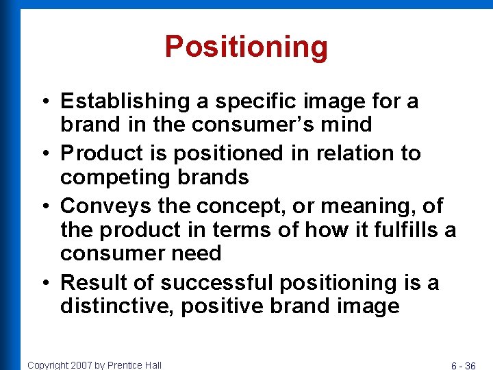 Positioning • Establishing a specific image for a brand in the consumer’s mind •