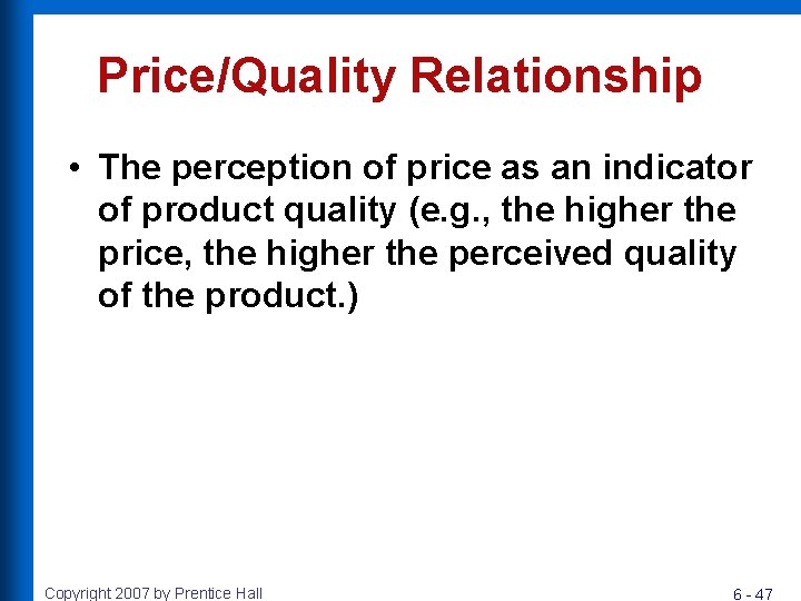 Price/Quality Relationship • The perception of price as an indicator of product quality (e.