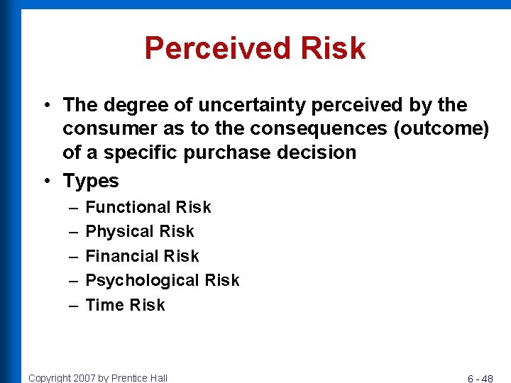 Perceived Risk • The degree of uncertainty perceived by the consumer as to the