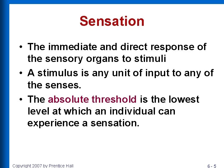 Sensation • The immediate and direct response of the sensory organs to stimuli •