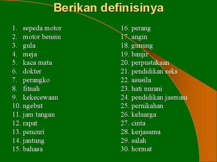 Berikan definisinya 1. sepeda motor 2. motor bensin 3. gula 4. meja 5. kaca