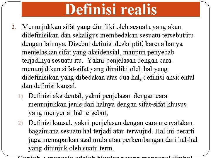 Definisi realis 2. Menunjukkan sifat yang dimiliki oleh sesuatu yang akan didefinisikan dan sekaligus