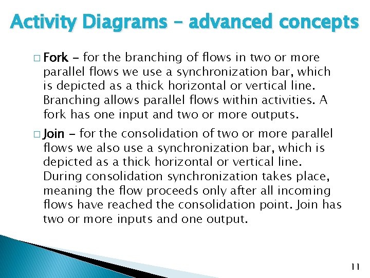 Activity Diagrams – advanced concepts � Fork - for the branching of flows in Activity Diagrams – advanced concepts � Fork - for the branching of flows in