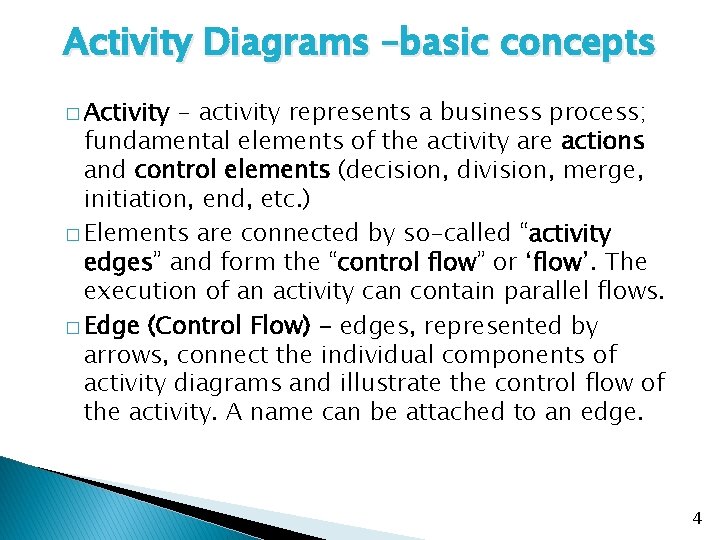 Activity Diagrams –basic concepts � Activity - activity represents a business process; fundamental elements Activity Diagrams –basic concepts � Activity - activity represents a business process; fundamental elements