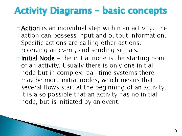 Activity Diagrams – basic concepts � Action is an individual step within an activity. Activity Diagrams – basic concepts � Action is an individual step within an activity.