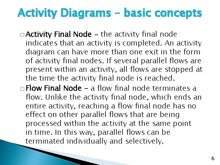 Activity Diagrams – basic concepts � Activity Final Node - the activity final node Activity Diagrams – basic concepts � Activity Final Node - the activity final node