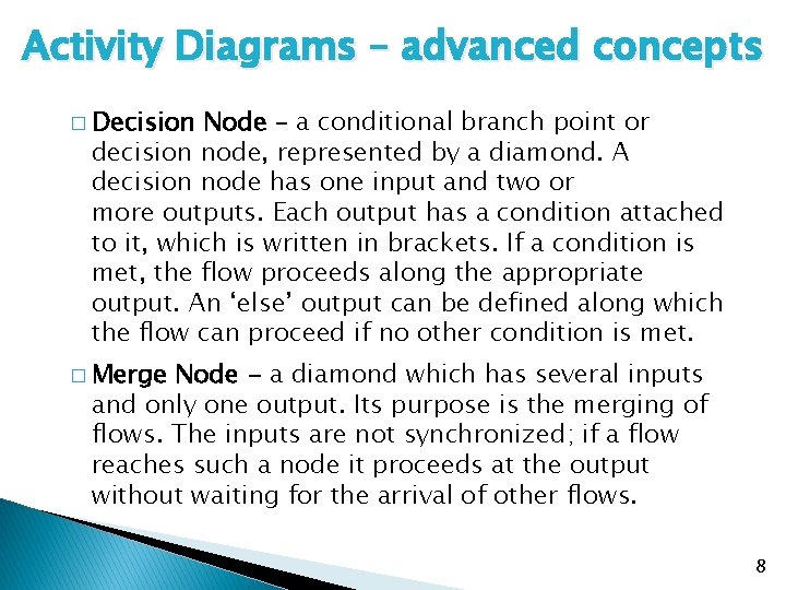 Activity Diagrams – advanced concepts � Decision Node – a conditional branch point or Activity Diagrams – advanced concepts � Decision Node – a conditional branch point or