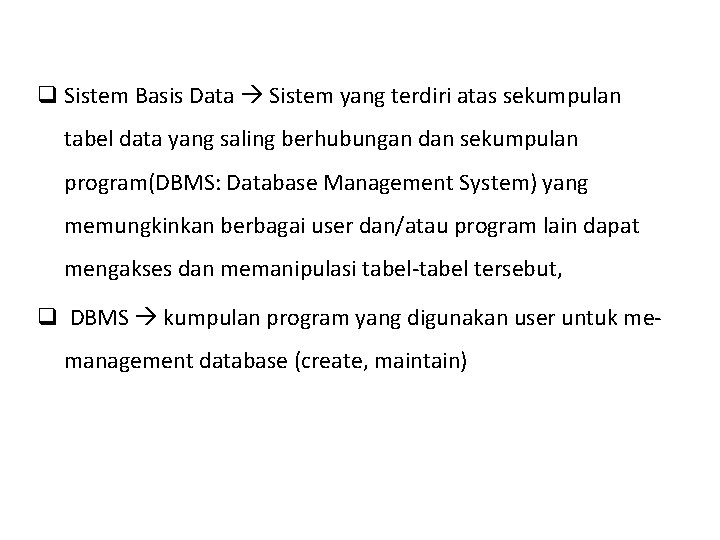 q Sistem Basis Data Sistem yang terdiri atas sekumpulan tabel data yang saling berhubungan