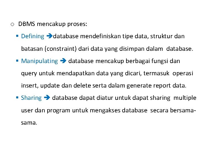 o DBMS mencakup proses: § Defining database mendefiniskan tipe data, struktur dan batasan (constraint)