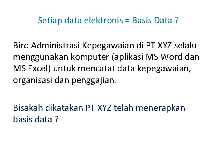 Setiap data elektronis = Basis Data ? Biro Administrasi Kepegawaian di PT XYZ selalu