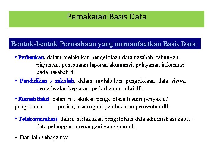 Pemakaian Basis Data Bentuk-bentuk Perusahaan yang memanfaatkan Basis Data: • Perbankan, dalam melakukan pengelolaan