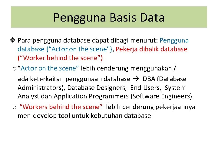 Pengguna Basis Data v Para pengguna database dapat dibagi menurut: Pengguna database (“Actor on