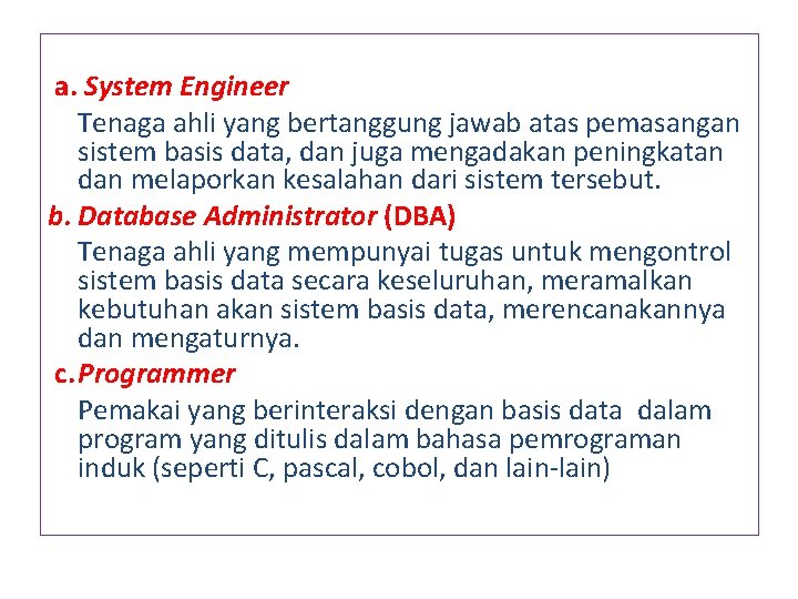 a. System Engineer Tenaga ahli yang bertanggung jawab atas pemasangan sistem basis data, dan