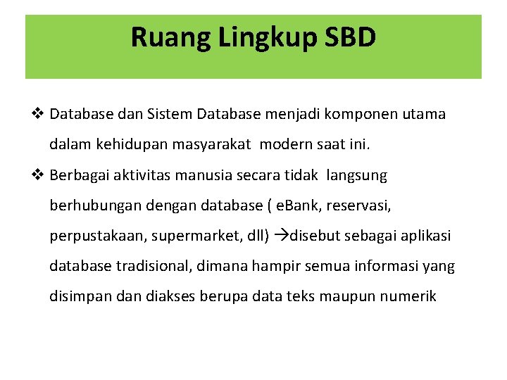 Ruang Lingkup SBD v Database dan Sistem Database menjadi komponen utama dalam kehidupan masyarakat