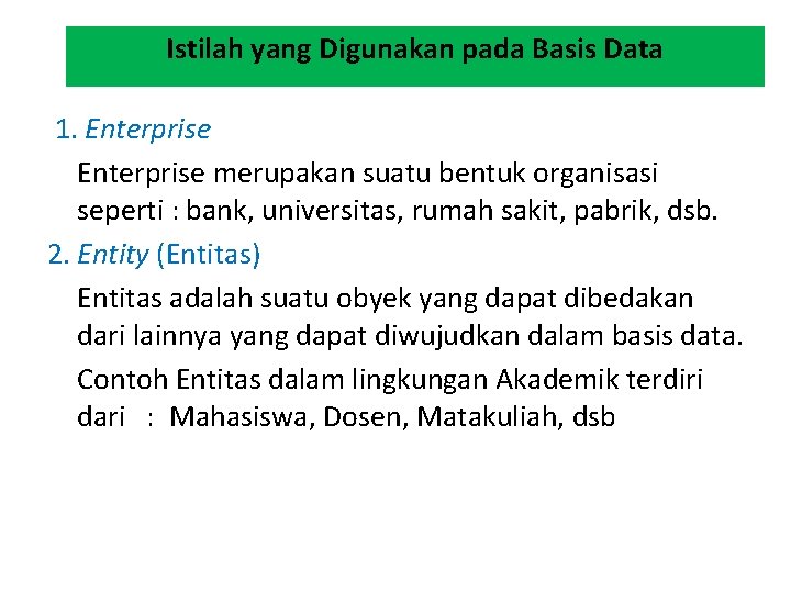 Istilah yang Digunakan pada Basis Data 1. Enterprise merupakan suatu bentuk organisasi seperti :