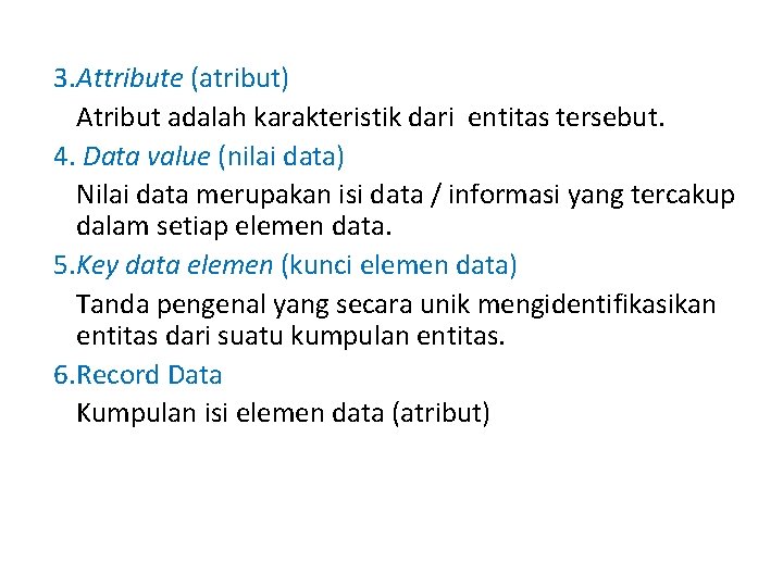  3. Attribute (atribut) Atribut adalah karakteristik dari entitas tersebut. 4. Data value (nilai