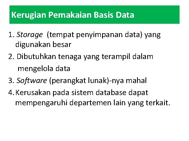 Kerugian Pemakaian Basis Data 1. Storage (tempat penyimpanan data) yang digunakan besar 2. Dibutuhkan