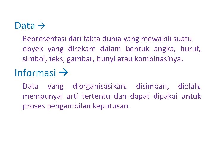 Data Representasi dari fakta dunia yang mewakili suatu obyek yang direkam dalam bentuk angka,