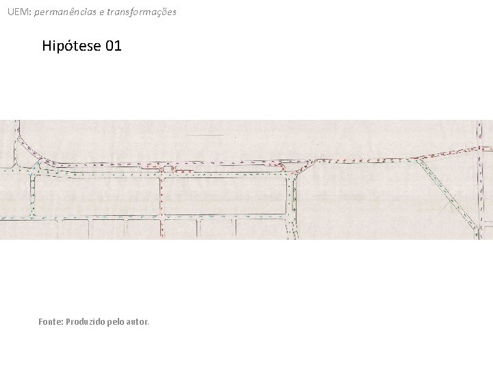 UEM: permanências e transformações Hipótese 01 Fonte: Produzido pelo autor. 