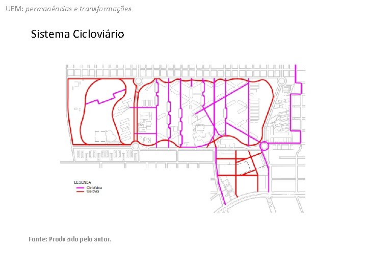UEM: permanências e transformações Sistema Cicloviário Fonte: Produzido pelo autor. 