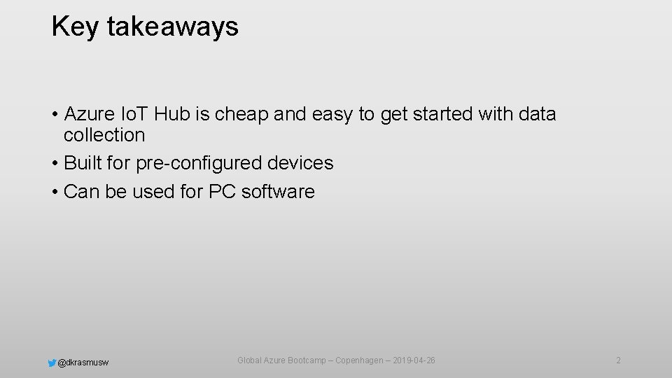 Key takeaways • Azure Io. T Hub is cheap and easy to get started