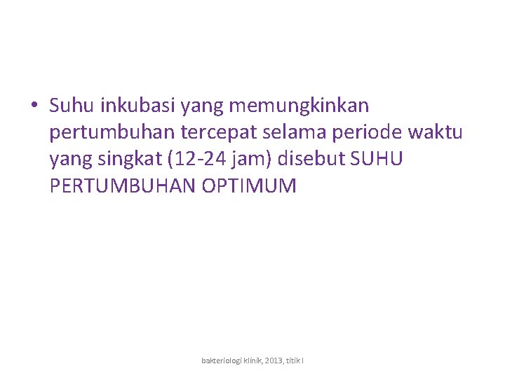  • Suhu inkubasi yang memungkinkan pertumbuhan tercepat selama periode waktu yang singkat (12