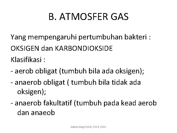 B. ATMOSFER GAS Yang mempengaruhi pertumbuhan bakteri : OKSIGEN dan KARBONDIOKSIDE Klasifikasi : -