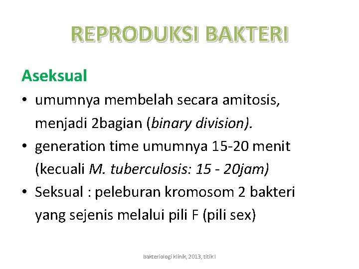 REPRODUKSI BAKTERI Aseksual • umumnya membelah secara amitosis, menjadi 2 bagian (binary division). •