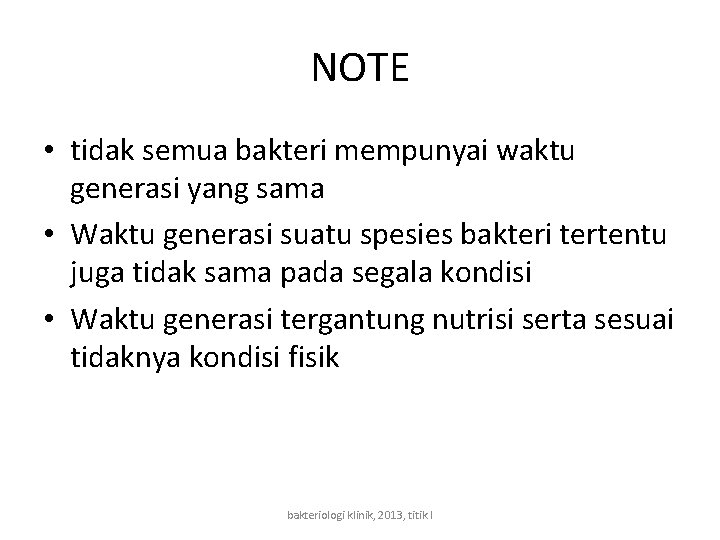 NOTE • tidak semua bakteri mempunyai waktu generasi yang sama • Waktu generasi suatu