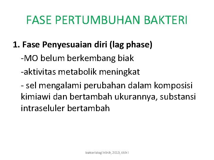 FASE PERTUMBUHAN BAKTERI 1. Fase Penyesuaian diri (lag phase) -MO belum berkembang biak -aktivitas