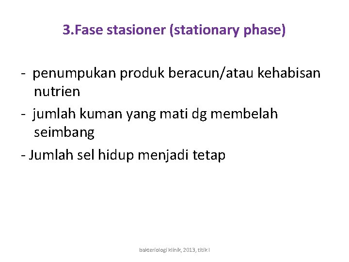 3. Fase stasioner (stationary phase) - penumpukan produk beracun/atau kehabisan nutrien - jumlah kuman