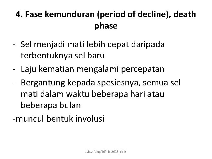 4. Fase kemunduran (period of decline), death phase - Sel menjadi mati lebih cepat