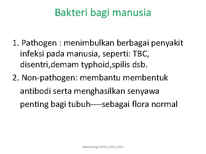 Bakteri bagi manusia 1. Pathogen : menimbulkan berbagai penyakit infeksi pada manusia, seperti: TBC,