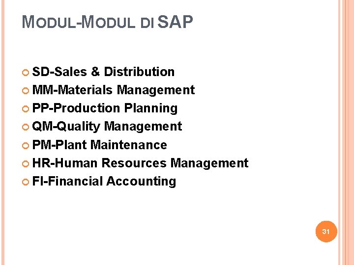 MODUL-MODUL DI SAP SD-Sales & Distribution MM-Materials Management PP-Production Planning QM-Quality Management PM-Plant Maintenance