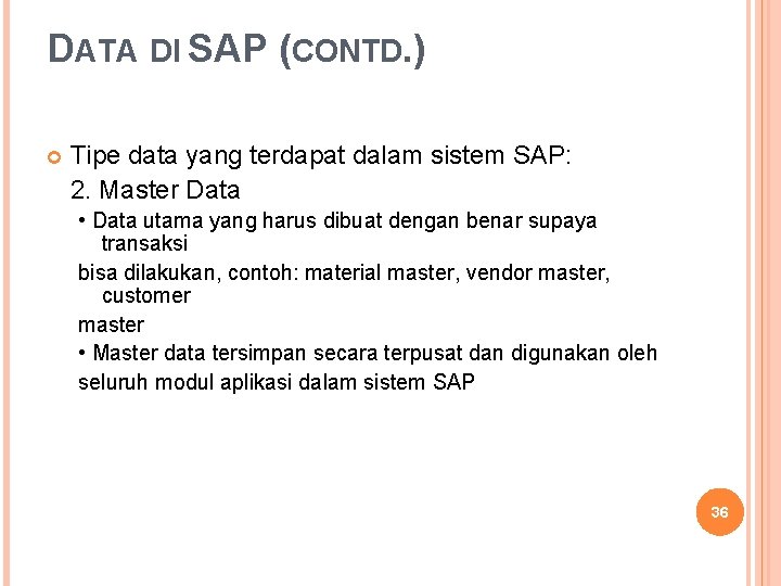 DATA DI SAP (CONTD. ) Tipe data yang terdapat dalam sistem SAP: 2. Master