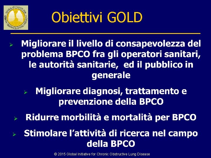 Obiettivi GOLD © 2015 Global Initiative for Chronic Obstructive Lung Disease 