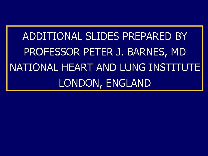 ADDITIONAL SLIDES PREPARED BY PROFESSOR PETER J. BARNES, MD NATIONAL HEART AND LUNG INSTITUTE