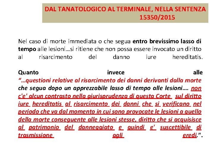 DAL TANATOLOGICO AL TERMINALE, NELLA SENTENZA 15350/2015 Nel caso di morte immediata o che