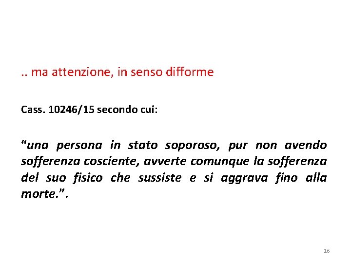 . . ma attenzione, in senso difforme Cass. 10246/15 secondo cui: “una persona in