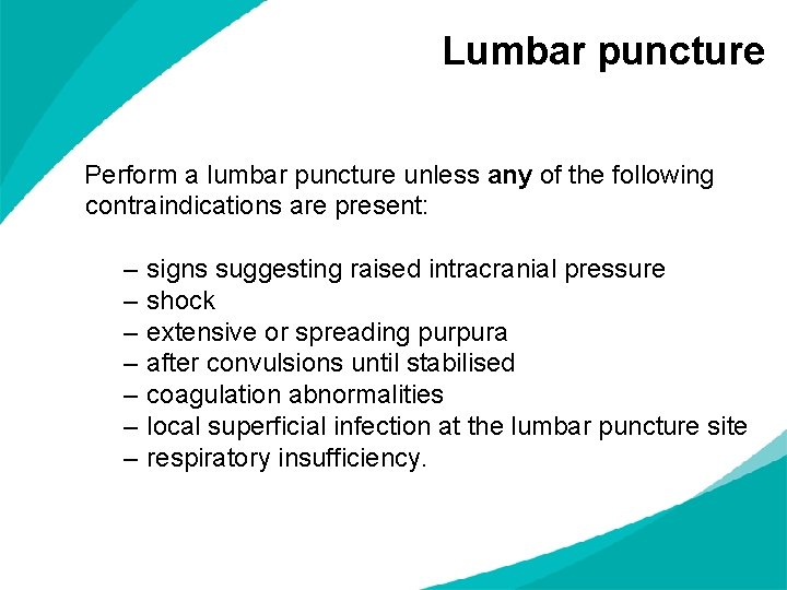 Lumbar puncture Perform a lumbar puncture unless any of the following contraindications are present: