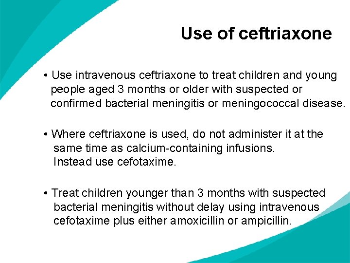 Use of ceftriaxone • Use intravenous ceftriaxone to treat children and young people aged
